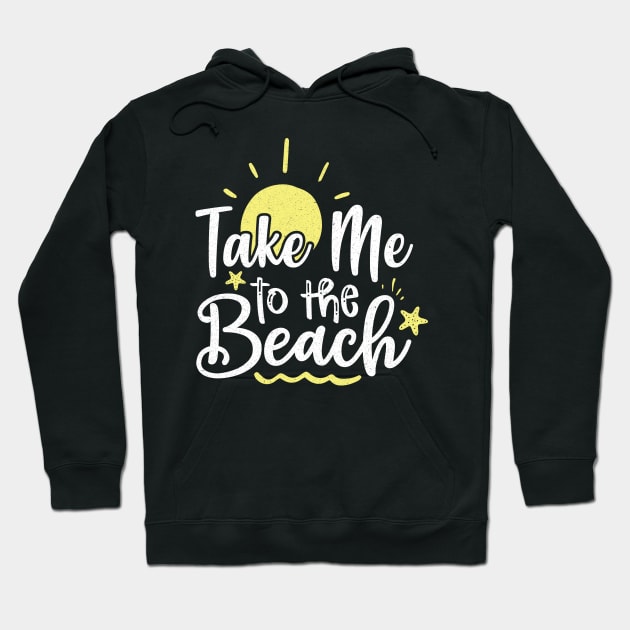 Take me to the beach Hoodie by Teewyld